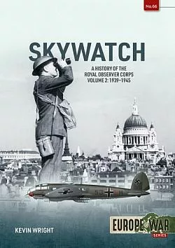 Skywatch Volume 2: The History of the Royal Observer Corps, 1939–1945