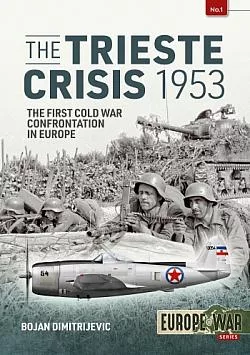 The Trieste Crisis 1953: The First Cold War Confrontation in Europe