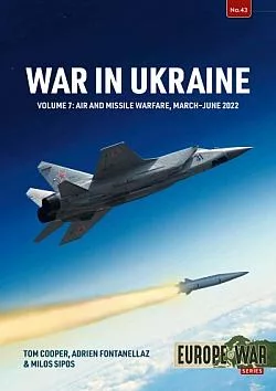 War in Ukraine Volume: 7 Air and Missile Warfare, March-June 2022