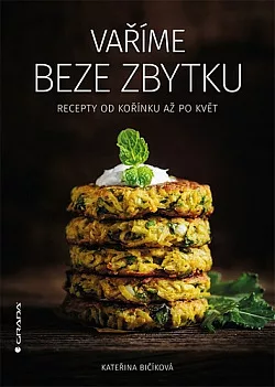 Vaříme beze zbytku: Recepty od kořínku až po květ