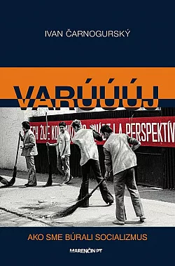 Varúúúj - Ako sme búrali socializmus