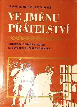 Ve jménu přátelství: Rumunská armáda v bojích za osvobození Československa