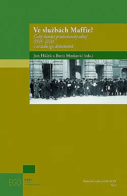 Ve službách Maffie? : Český domácí protirakouský odboj (1914–1918) v zrcadle ego-dokumentů