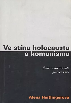 Ve stínu holocaustu a komunismu: Čeští a slovenští židé po roce 1945