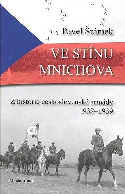 Ve stínu Mnichova: Z historie československé armády 1932 - 1939