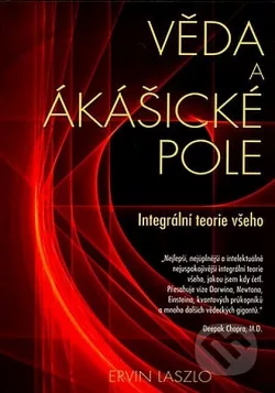 Věda a ákašické pole - Integrální teorie všeho