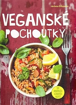 Veganské pochoutky - 100 moderních a zdravých receptů
