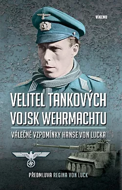 Velitel tankových vojsk wehrmachtu: Válečné vzpomínky Hanse von Lucka