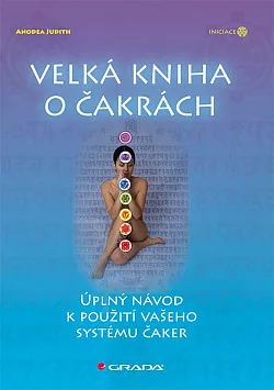 Velká kniha o čakrách - úplný návod k použití vašeho systému čaker