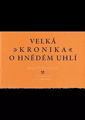 Velká kronika o hnědém uhlí.  Minulost, současnost a budoucnost těžby hnědého uhlí v severozápadních Čechách