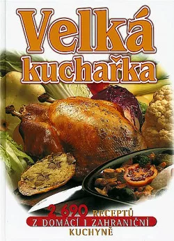 Velká kuchařka – 2690 receptů z domácí i zahraniční kuchyně