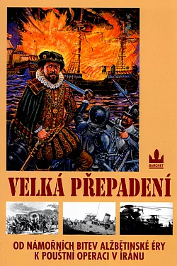 Velká přepadení: Od námořních bitev alžbětinské éry k pouštní operaci v Íránu