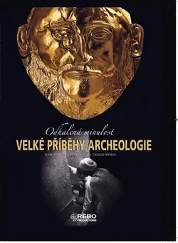 Velké příběhy archeologie: odhalená minulost