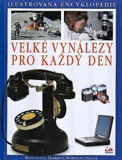 Velké vynálezy pro každý den. Ilustrovaná encyklopedie