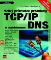 Velký průvodce protokoly TCP/IP a systémem DNS