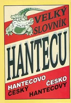 Velký slovník hantecu: Hantecovo-český, česko-hantecový