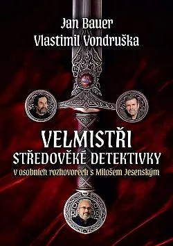Velmistři středověké detektivky: Jan Bauer a Vlastimil Vondruška v osobních rozhovorech s Milošem Jesenským