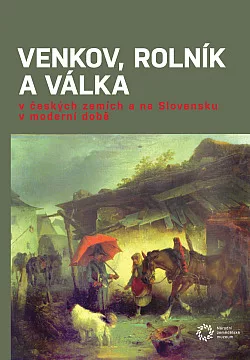 Venkov, rolník a válka v českých zemích a na Slovensku v moderní době