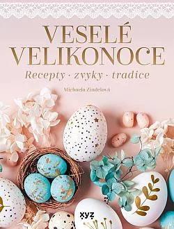 Veselé Velikonoce: Recepty, zvyky, tradice