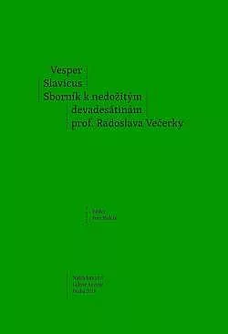 Vesper Slavicus: Sborník k nedožitým devadesátinám prof. Radoslava Večerky