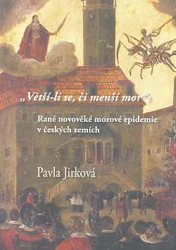 Větší-li se, či menší mor: Raně novověké morové epidemie v českých zemích