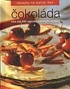 Čokoláda - Více než 100 nepostradatelných receptů