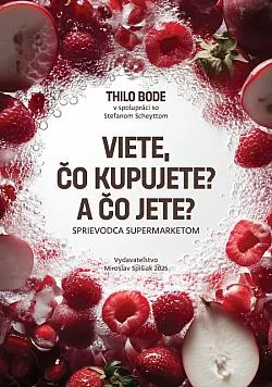 Viete čo kupujete? A čo jete?: Sprievodca supermarketom