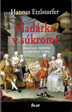 Vladárka v súkromí: manželstvo, materstvo a móda Márie Terézie