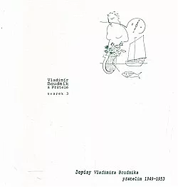 Vladimír Boudník a přátelé. Svazek 3. Dopisy Vladimíra Boudníka přátelům 1949-1953