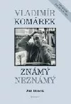 Vladimír Komárek známý a neznámý