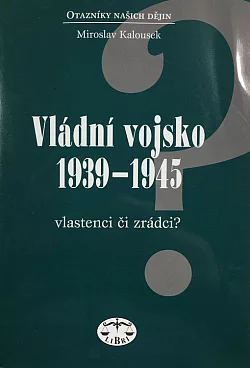 Vládní vojsko 1939-1945. Vlastenci či zrádci