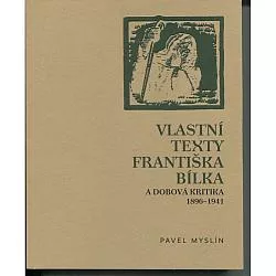 Vlastní texty Františka Bílka a dobová kritika 1896-1941