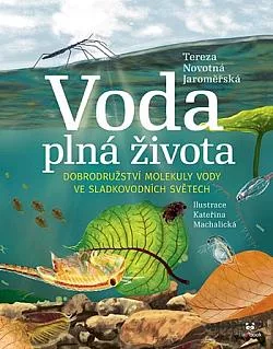 Voda plná života: Dobrodružství molekuly vody ve sladkovodních světech