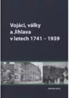 Vojáci, války a Jihlava 1741-1939
