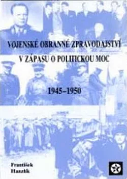 Vojenské obranné zpravodajství v zápase o politickou moc 1945 - 1950