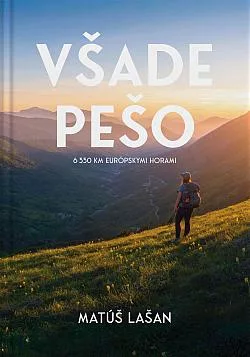 Všade pešo: 6330 km európskymi horami