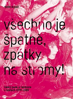 Všechno je špatně, zpátky na stromy!: Český punk a hardcore v textech 1979-1989