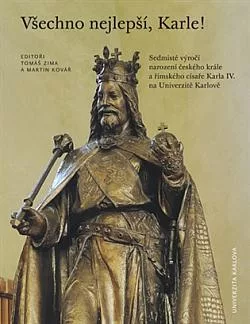 Všechno nejlepší, Karle! : sedmisté výročí narození českého krále a římského císaře Karla IV. na Univerzitě Karlově