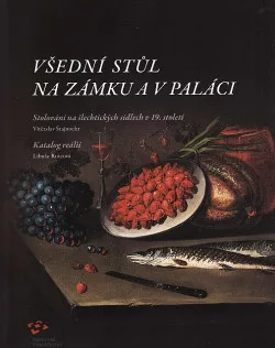Všední stůl na zámku a v paláci. Stolování na šlechtických sídlech v 19. století