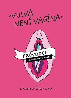 Vulva není vagína: Průvodce nejen ženským klínem