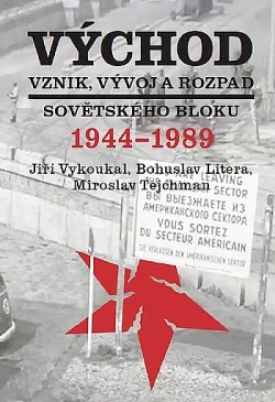 Východ: Vznik, vývoj a rozpad sovětského bloku 1944-1989