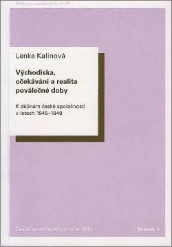 Východiska, očekávání a realita poválečné doby. K dějinám české společnosti v letech 1945–1948
