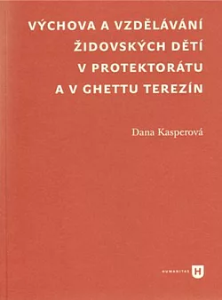 Výchova a vzdělávání židovských dětí v protektorátu a v ghettu Terezín