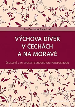 Výchova dívek v Čechách a na Moravě: Školství v 19. století genderovou perspektivou