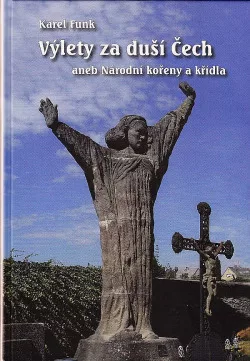 Výlety za duší Čech: aneb Národní kořeny a křídla