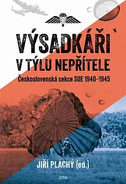 Výsadkáři v týlu nepřítele: Československá sekce SOE 1940–1945
