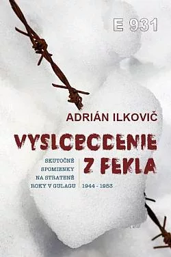 Vyslobodenie z pekla: Spomienky na stratené roky v Gulagu 1944-1953