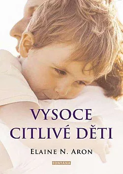 Vysoce citlivé děti: Jak pomoci svým dětem vzkvétat, když je svět zahlcuje