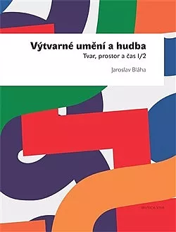 Výtvarné umění a hudba. Tvar, prostor a čas I/2