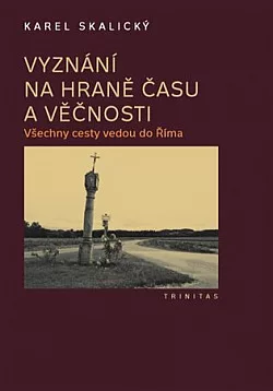 Vyznání na hraně času a věčnosti. (1), Všechny cesty vedou do Říma
